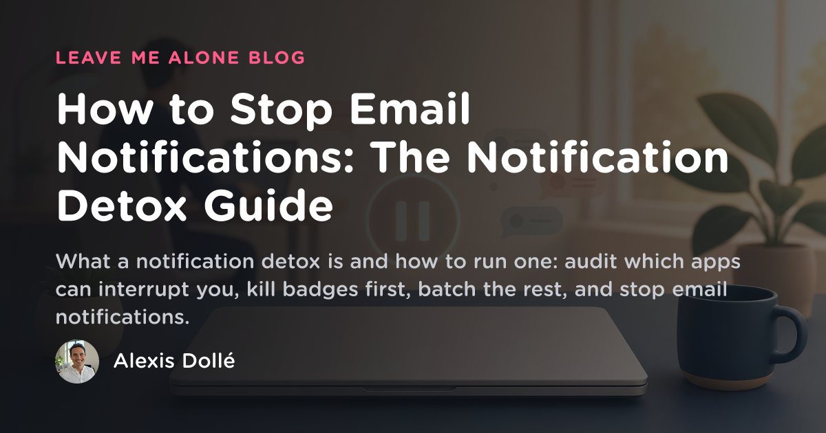 How to Stop Email Notifications: Notification Detox Guide - Leave Me Alone
