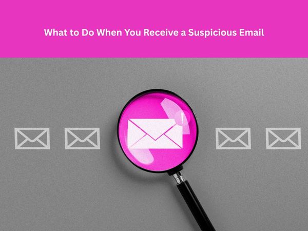 What to Do When You Receive a Suspicious Email (Quick Checklist + Next Steps)